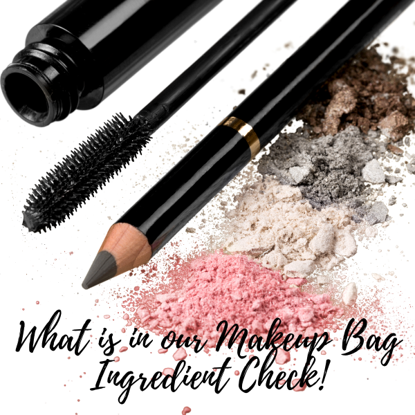 What's In Our Makeup Bag....Ingredient Check.